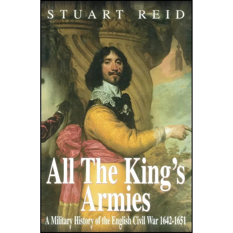 کتاب All the Kings Armies اثر Stuart Reid انتشارات Spellmount