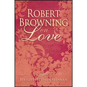 کتاب Robert Browning on Love اثر Stephen Brennan انتشارات Skyhorse