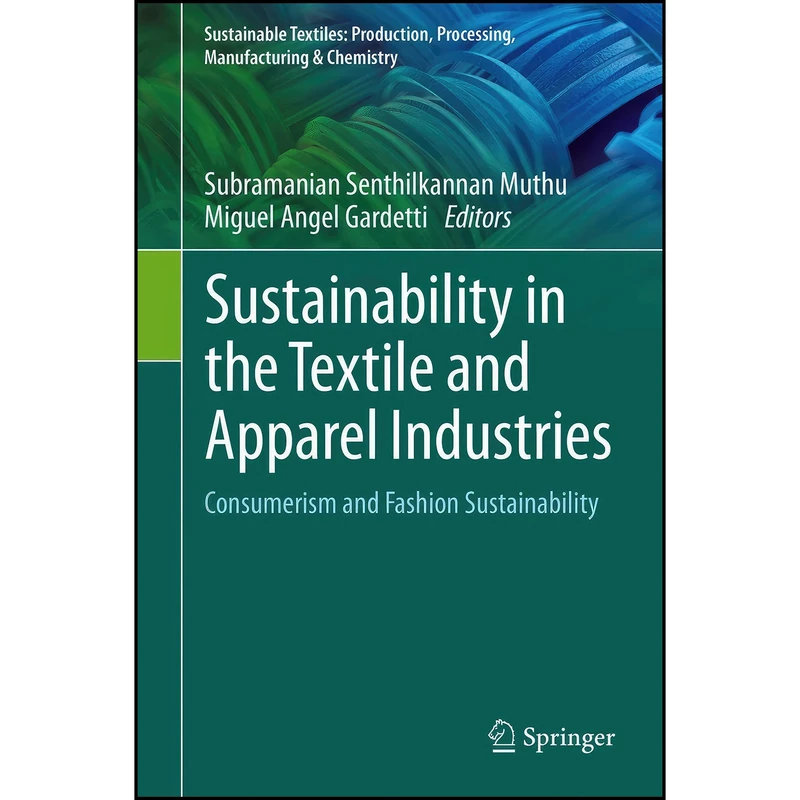 کتاب Sustainability in the Textile and Apparel Industries اثر جمعي از نويسندگان انتشارات Springer