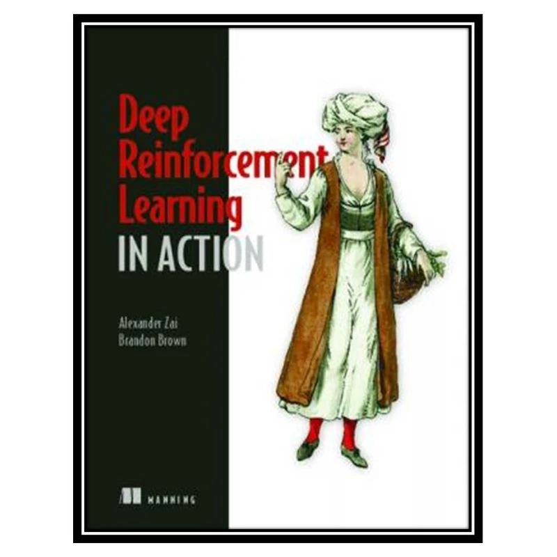 کتاب Deep Reinforcement Learning in Action اثر Alexander Zai and Brandon Brown انتشارات مؤلفین طلایی