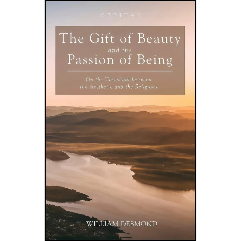 کتاب The Gift of Beauty and the Passion of Being  اثر William Desmond انتشارات Wipf and Stock
