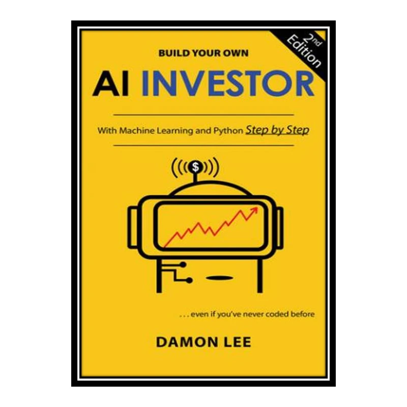 کتاب Build Your Own AI Investor: With Machine Learning and Python, Step by Step اثر Damon Lee انتشارات مؤلفین طلایی