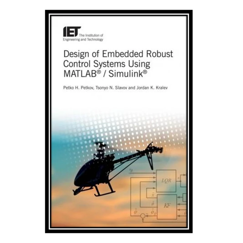 کتاب Design of Embedded Robust Control Systems Using MATLAB/Simulink اثر جمعی از نویسندگان انتشارات مؤلفین طلایی