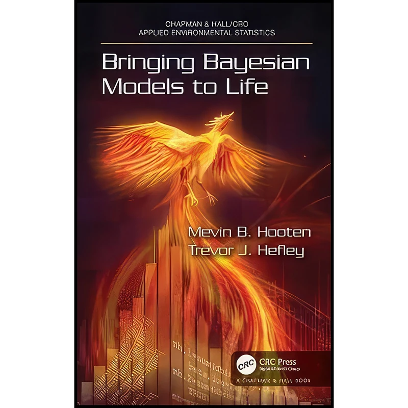 کتاب Bringing Bayesian Models to Life  اثر Mevin B. Hooten and Trevor Hefley انتشارات CRC Press