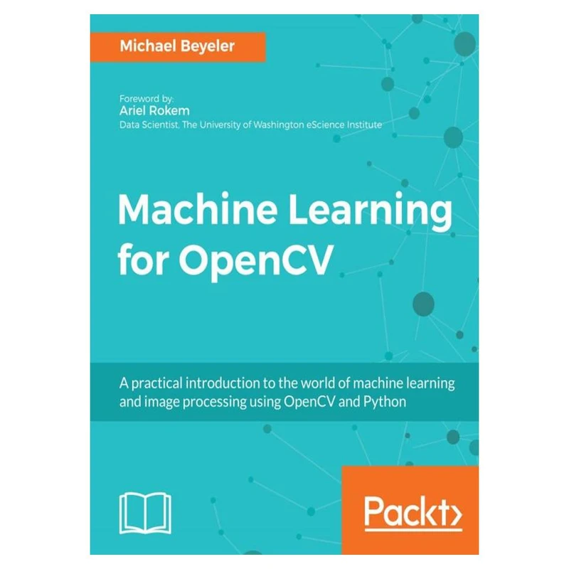 کتاب Machine Learning for OpenCV: Intelligent image processing with Python اثر Michael Beyeler انتشارات مؤلفین طلایی