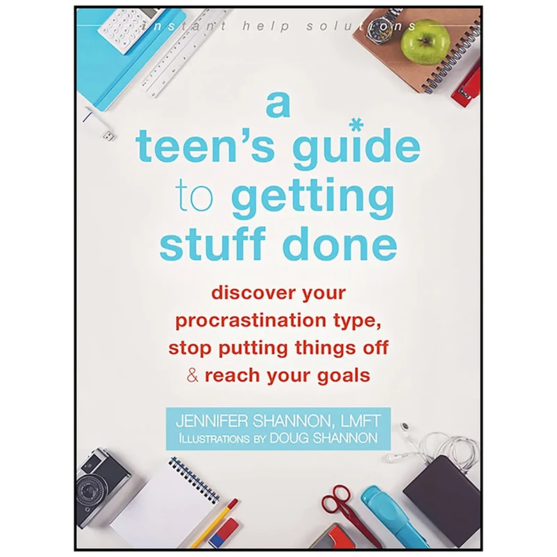 کتاب A Teens Guide to Getting Stuff Done اثر Jennifer Shannon LMFT and Doug Shannon انتشارات Instant Help
