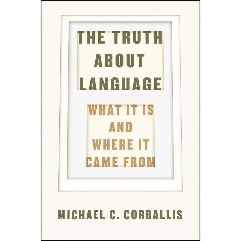 کتاب The Truth about Language اثر Michael C. Corballis انتشارات University of Chicago Press