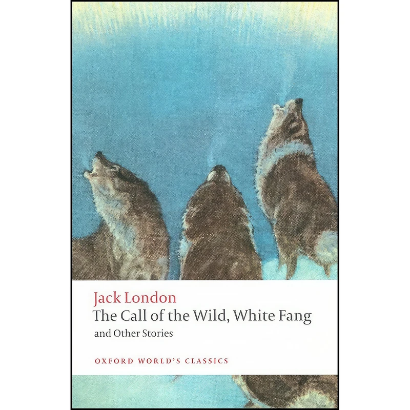 کتاب The Call of the Wild, White Fang, and Other Stories  اثر جمعي از نويسندگان انتشارات Oxford University Press