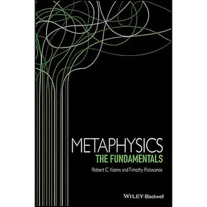 کتاب Metaphysics اثر Robert C. Koons and Timothy Pickavance انتشارات Wiley-Blackwell