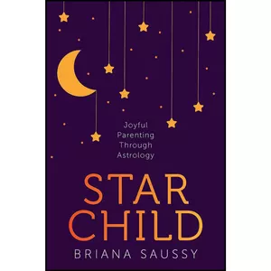 کتاب Star Child اثر Briana Henderson Saussy انتشارات Sounds True