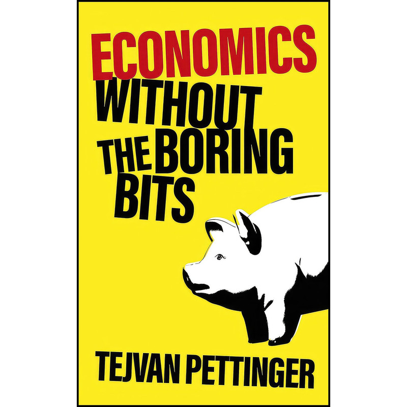کتاب Economics without the Boring Bits اثر Tejvan Pettinger انتشارات Welbeck Publishing