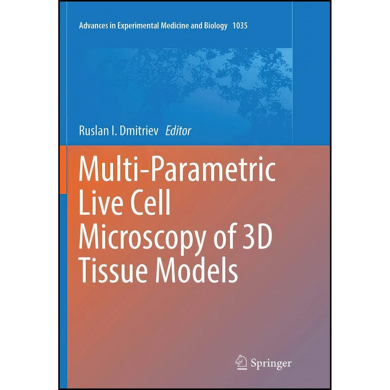 کتاب Multi-Parametric Live Cell Microscopy of 3D Tissue Models  اثر Ruslan I. Dmitriev انتشارات تازه ها