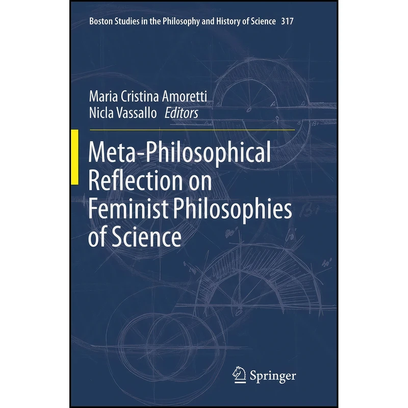 کتاب Meta-Philosophical Reflection on Feminist Philosophies of Science  اثر جمعي از نويسندگان انتشارات Springer