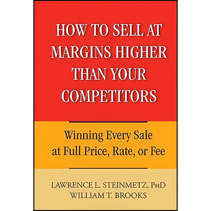 کتاب How to Sell at Margins Higher Than Your Competitors  اثر جمعي از نويسندگان انتشارات Wiley