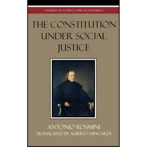 کتاب The Constitution Under Social Justice  اثر Antonio Rosmini and Alberto Mingardi انتشارات Lexington Books