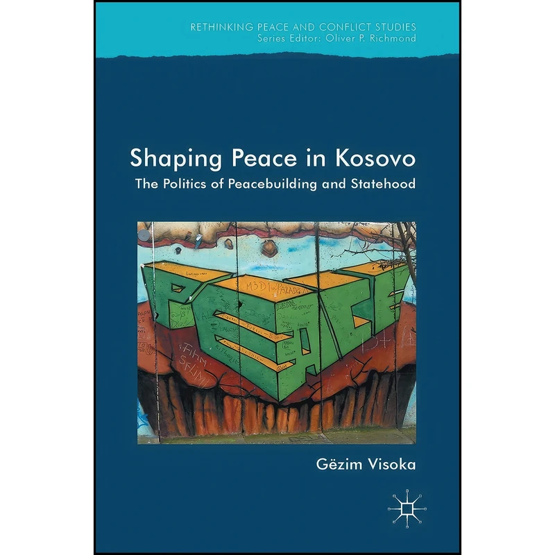 کتاب Shaping Peace in Kosovo اثر Gezim Visoka انتشارات Palgrave Macmillan