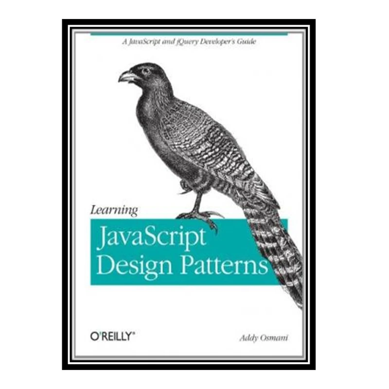 کتاب Learning JavaScript Design Patterns اثر Addy Osmani انتشارات مؤلفین طلایی