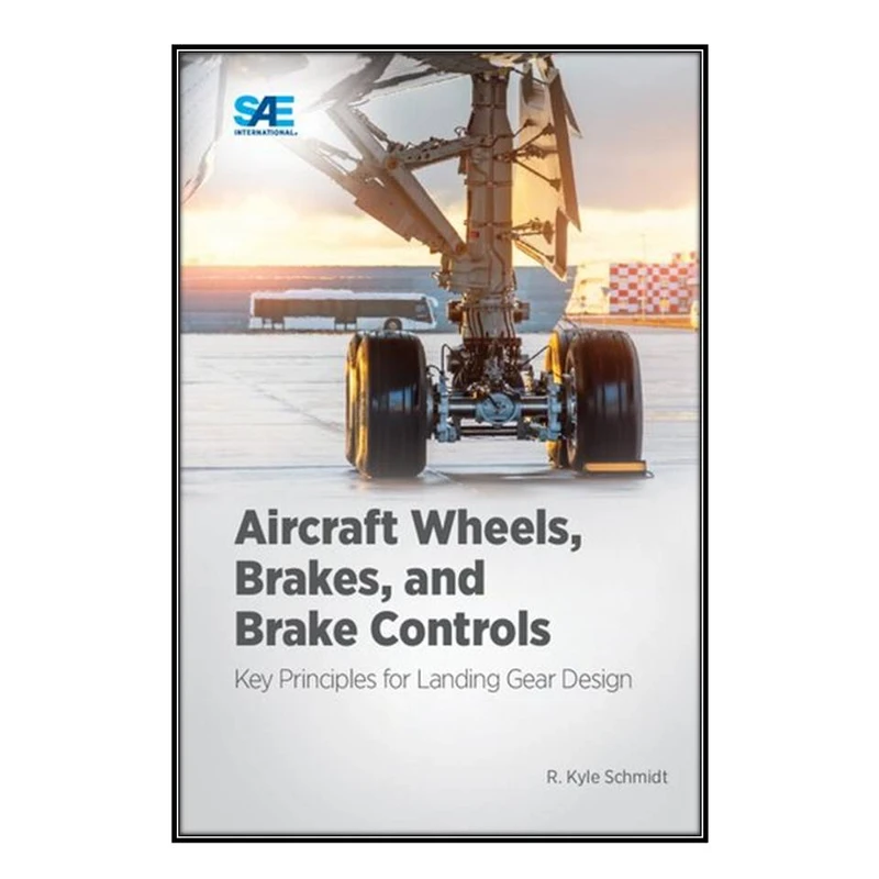 کتاب Aircraft Wheels, Brakes, and Brake Controls اثر R. Kyle Schmidt انتشارات مؤلفين طلايي