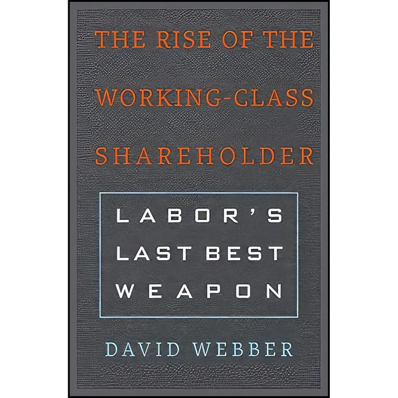 کتاب The Rise of the Working-Class Shareholder اثر David Webber انتشارات Harvard University Press