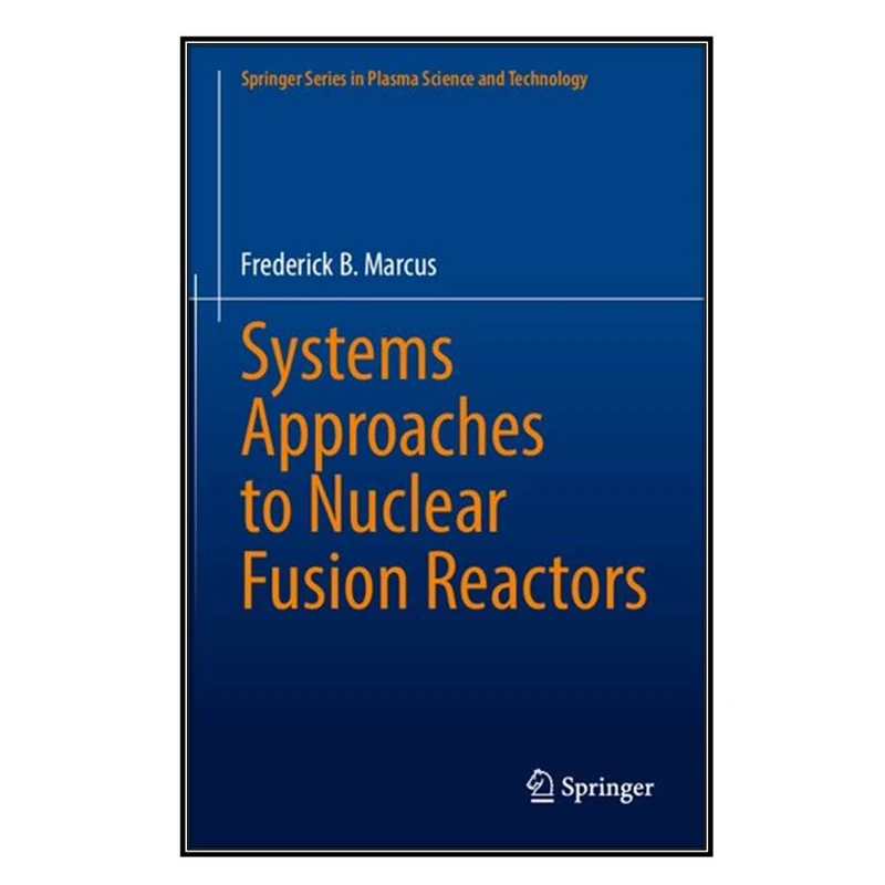   کتاب Systems Approaches to Nuclear Fusion Reactors اثر Frederick B. Marcus انتشارات مؤلفين طلايي
