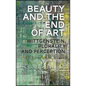 کتاب Beauty and the End of Art اثر Sonia Sedivy انتشارات Bloomsbury Academic