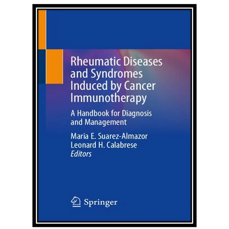 کتابRheumatic Diseases and Syndromes Induced by Cancer Immunotherapy: A Handbook for Diagnosis and Management اثر Maria E. Suarez-Almazo and Leonard H. Calabrese انتشارات مؤلفین طلایی