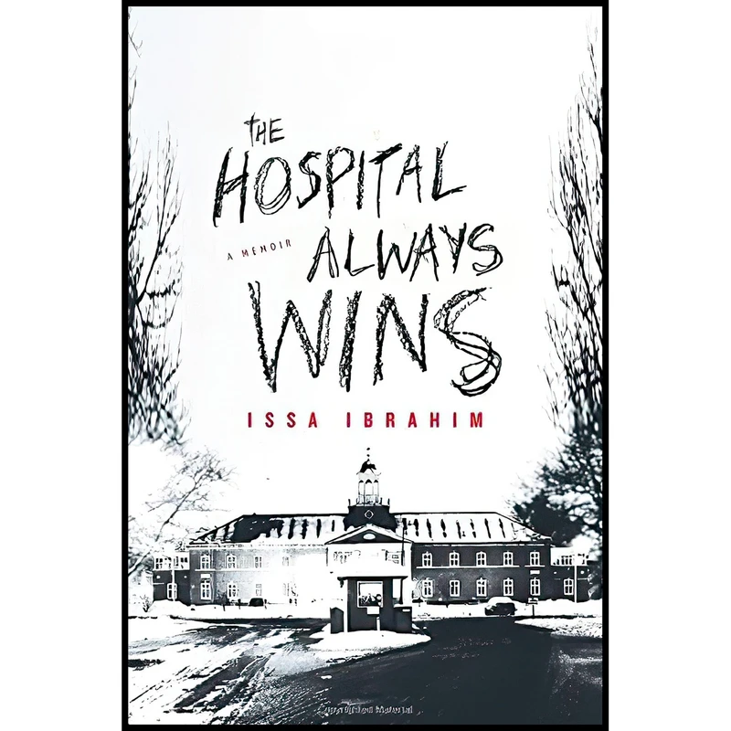 کتاب The Hospital Always Wins اثر Ibrahim Issa انتشارات Chicago Review Press