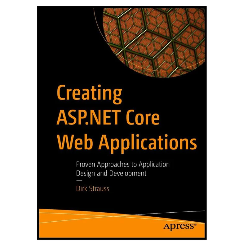 کتاب Creating ASP.NET Core Web Applications: Proven Approaches to Application Design and Development اثر Dirk Strauss انتشارات مؤلفین طلایی