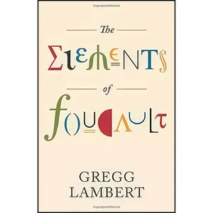 کتاب The Elements of Foucault  اثر Gregg Lambert انتشارات Univ Of Minnesota Press