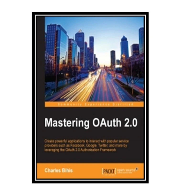 کتاب Mastering OAuth 2.0 اثرCharles Bihis انتشارات مؤلفین طلایی