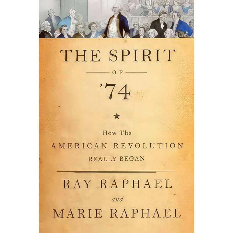 کتاب The Spirit of 74 اثر Ray Raphael and Marie Raphael انتشارات The New Press