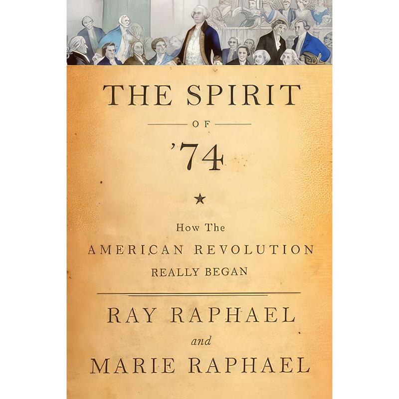 Ray Raphael Author قیمت و خرید کتاب The Spirit of 74 اثر Ray Raphael and Marie Raphael ...