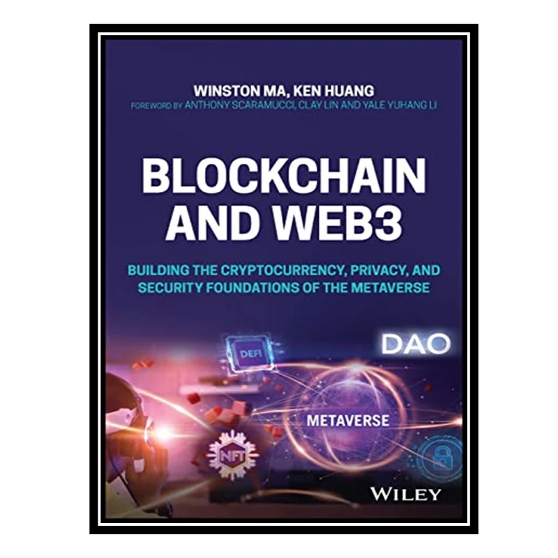 کتاب Blockchain and Web3: Building the Cryptocurrency, Privacy, and Security Foundations of the Metaverse اثر Winston Ma AND Ken Huang انتشارات مؤلفین طلایی