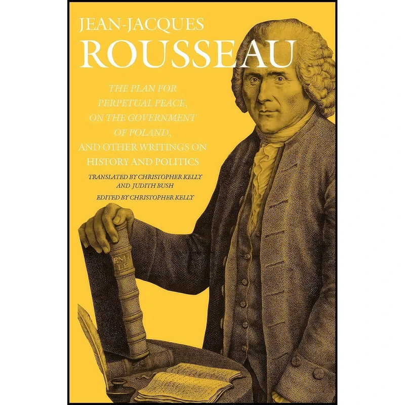 کتاب The Plan for Perpetual Peace, On the Government of Poland, and Other Writings on History and Politics اثر Jean-Jacques Rousseau انتشارات Dartmouth College Press