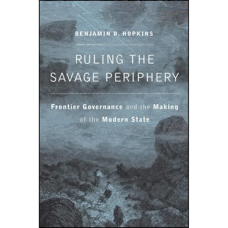 کتاب Ruling the Savage Periphery اثر Benjamin D. Hopkins انتشارات Harvard University Press