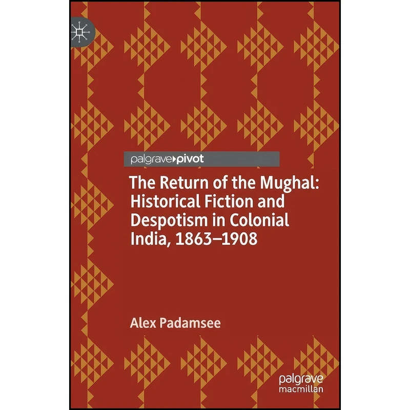 کتاب The Return of the Mughal اثر Alex Padamsee انتشارات Palgrave Pivot