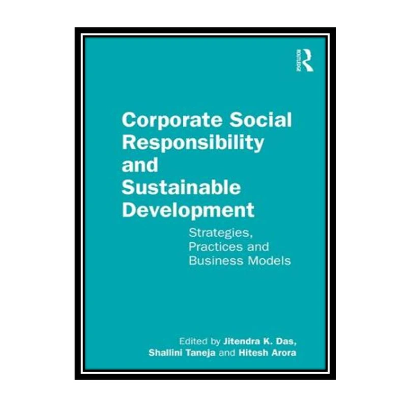 کتاب Corporate Social Responsibility and Sustainable Development: Strategies, Practices and Business Models اثر Jitendra K. Das, Shallini Taneja and Hitesh Arora انتشارات مؤلفین طلایی