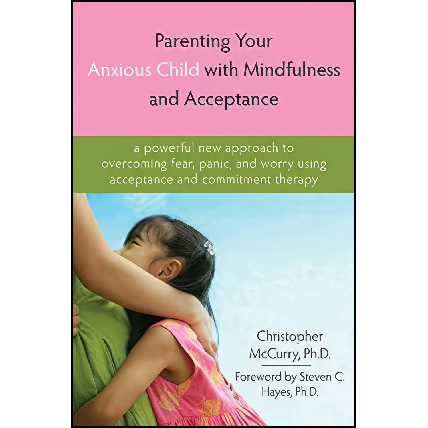 کتاب Parenting Your Anxious Child with Mindfulness and Acceptance اثر جمعی از نویسندگان انتشارات New Harbinger Publications