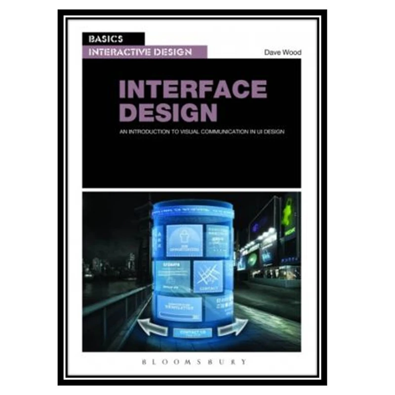 کتاب Interface Design. An introduction to visual communication in UI design اثر Dave Wood انتشارات مؤلفین طلایی
