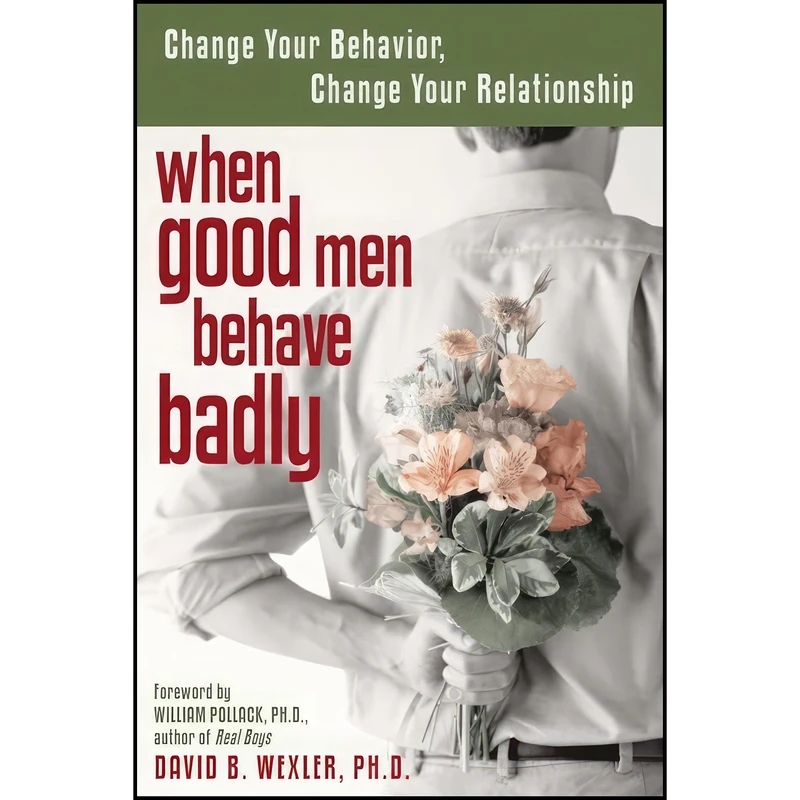 کتاب When Good Men Behave Badly اثر David B Wexler PH.D. and William Pollack PhD انتشارات New Harbinger Publications