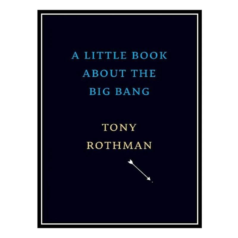 کتاب A Little Book about the Big Bang اثر Tony Rothman انتشارات مؤلفین طلایی