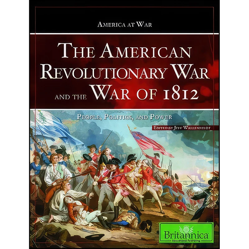 کتاب The American Revolutionary War and the War of 1812 اثر Jeff Wallenfeldt انتشارات Britannica Educational Pub