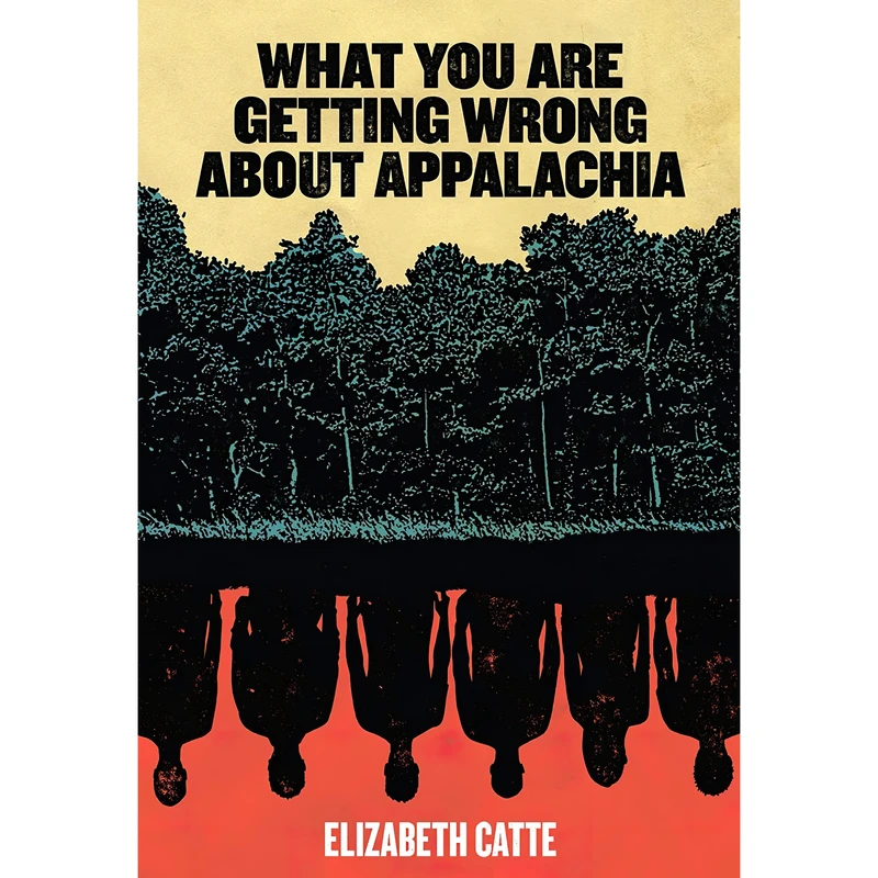 کتاب What You Are Getting Wrong About Appalachia اثر Elizabeth Catte انتشارات Belt Publishing