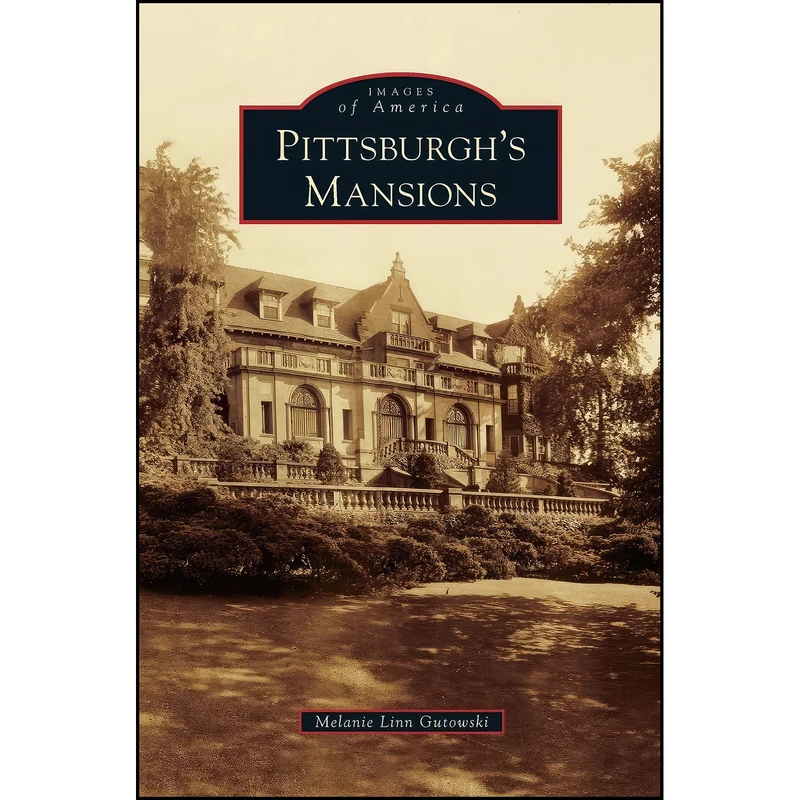 کتاب Pittsburghs Mansions اثر Melanie Linn Gutowski انتشارات Arcadia Publishing Library Editions