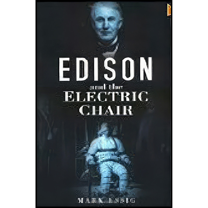 کتاب Edison and the Electric Chair اثر Mark Essig and Well-illustrated انتشارات Walker & Co.