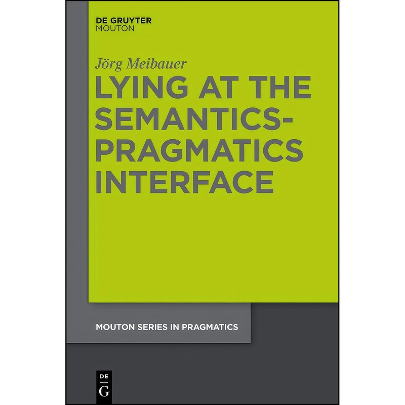کتاب Lying at the Semantics-Pragmatics Interface  اثر Jorg Meibauer انتشارات De Gruyter Mouton