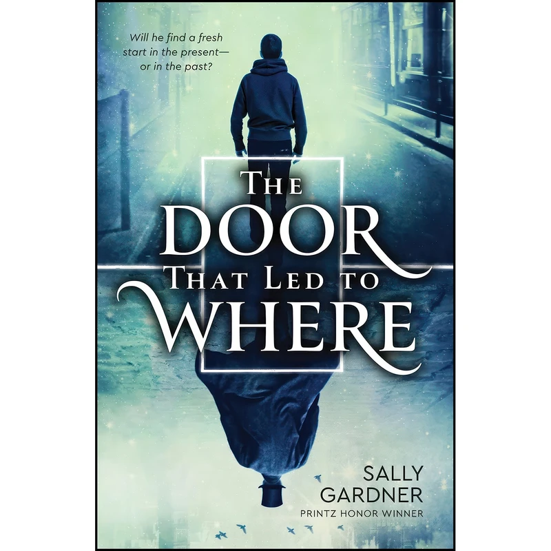 کتاب The Door That Led to Where اثر Sally Gardner انتشارات Delacorte Press