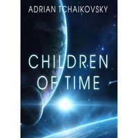 کتاب Children of Time اثر Adrian Tchaikovsky and Mel Hudson انتشارات Audible Studios on Brilliance