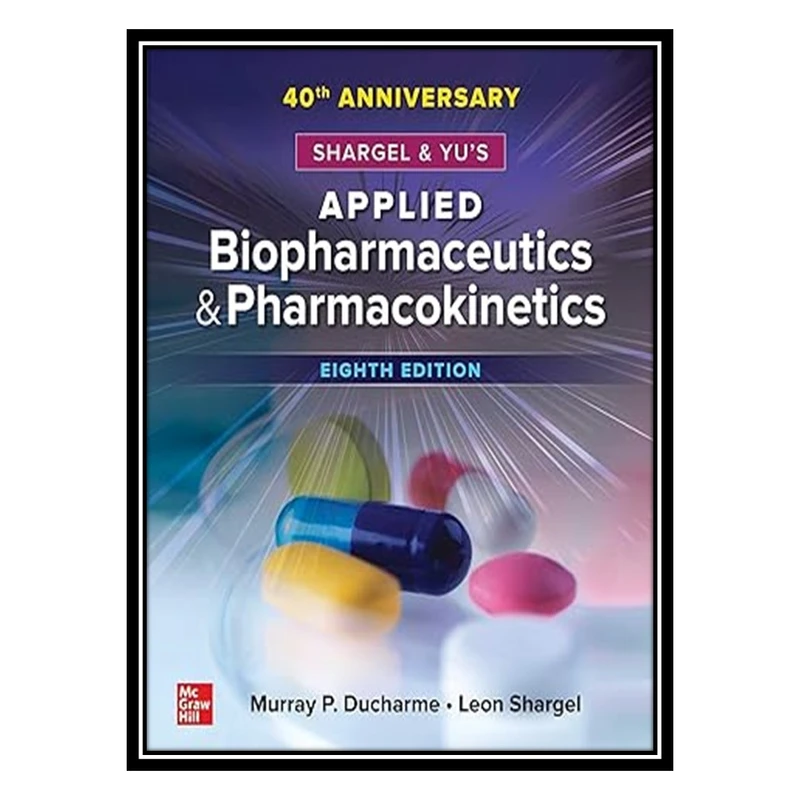 کتاب Shargel and Yu's Applied Biopharmaceutics & Pharmacokinetics, 8th Edition اثر Murray P. Ducharme , Leon Shargel انتشارات مؤلفین طلایی