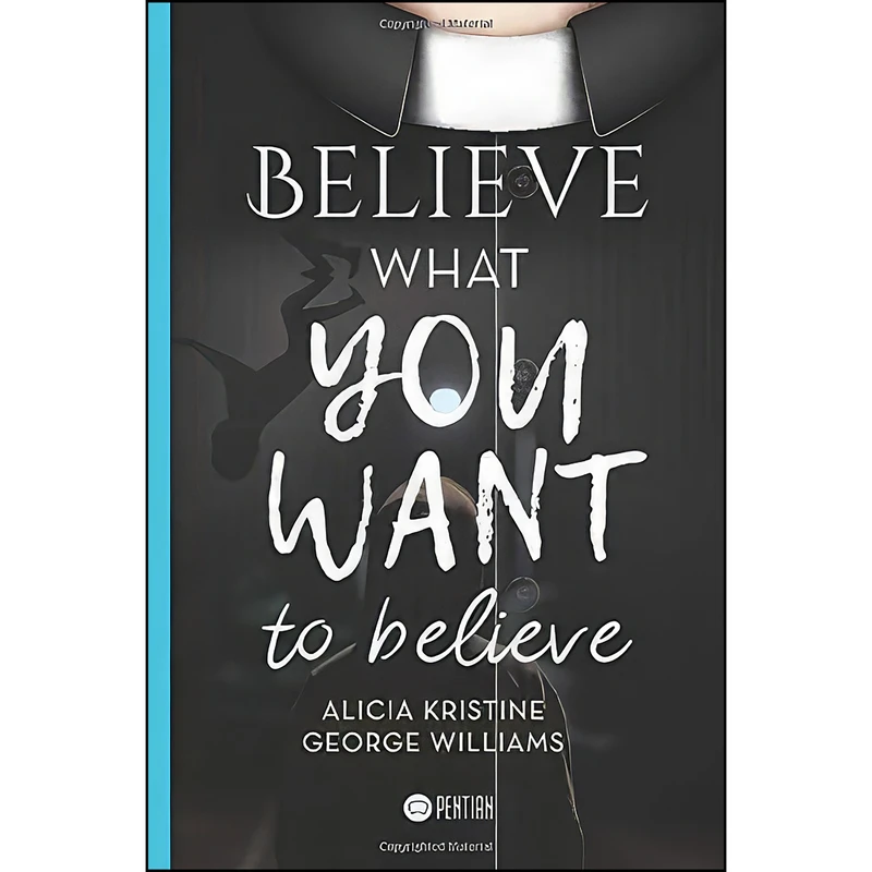 کتاب Believe what you want to believe اثر George Williams and Alicia Kristine انتشارات تازه ها